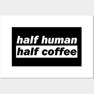 Half Human Half Coffee Posters and Art